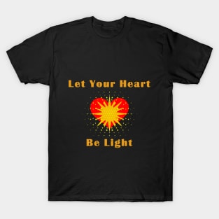 Let your heart be light T-Shirt